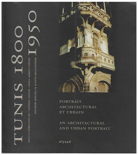 Tunis 1800-1950 - Portrait architectural et urbain, édition bilingue français-anglais