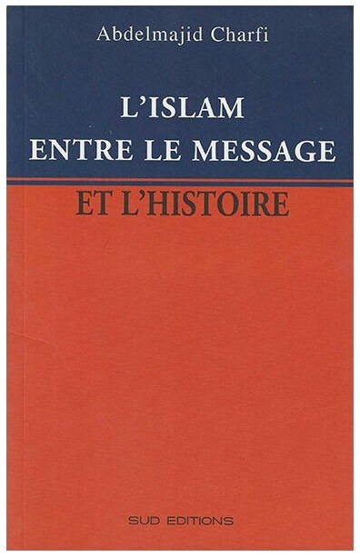 L'islam entre le message et l'histoire