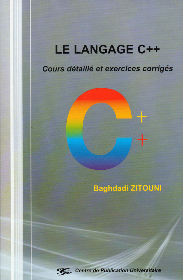 Le langage C++. Cours détaillé et exercices corrigés