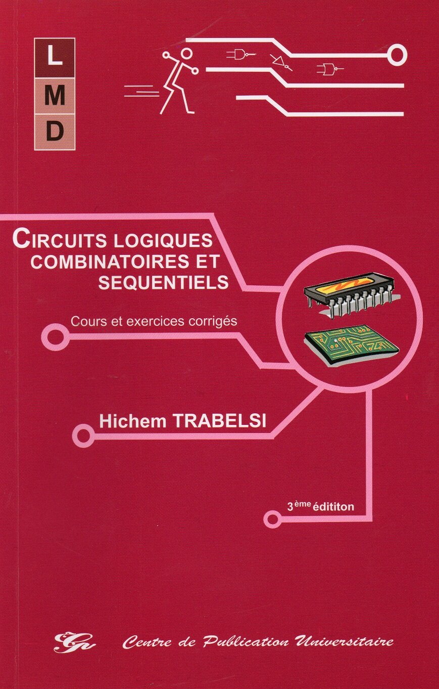 Circuits logiques combinatoires et séquentiels. Cours et exercices corrigés.