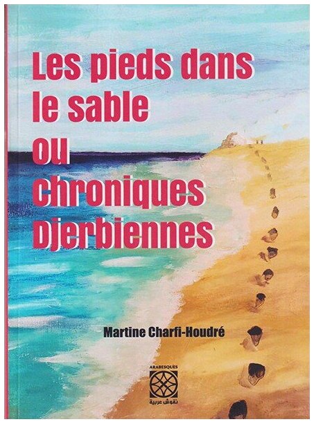 Les pieds dans le sable ou chroniques djerbiennes