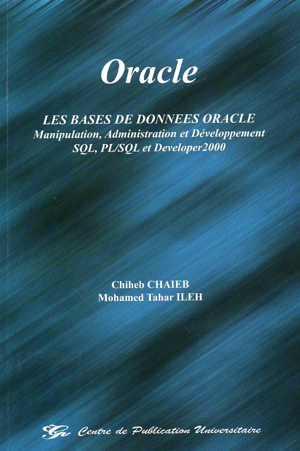 Oracle - Les bases de données oracle. Manipulation, Administration et Développement SQL, PL/ SQL et Developer 2000