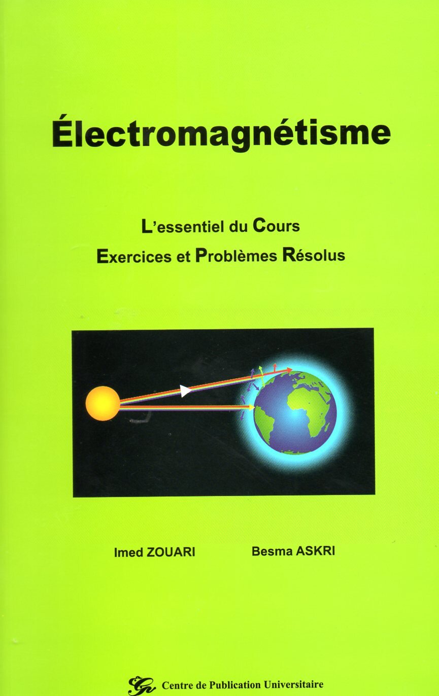 Electromagnétisme. L'essentiel du cours. Exercices et problèmes résolus