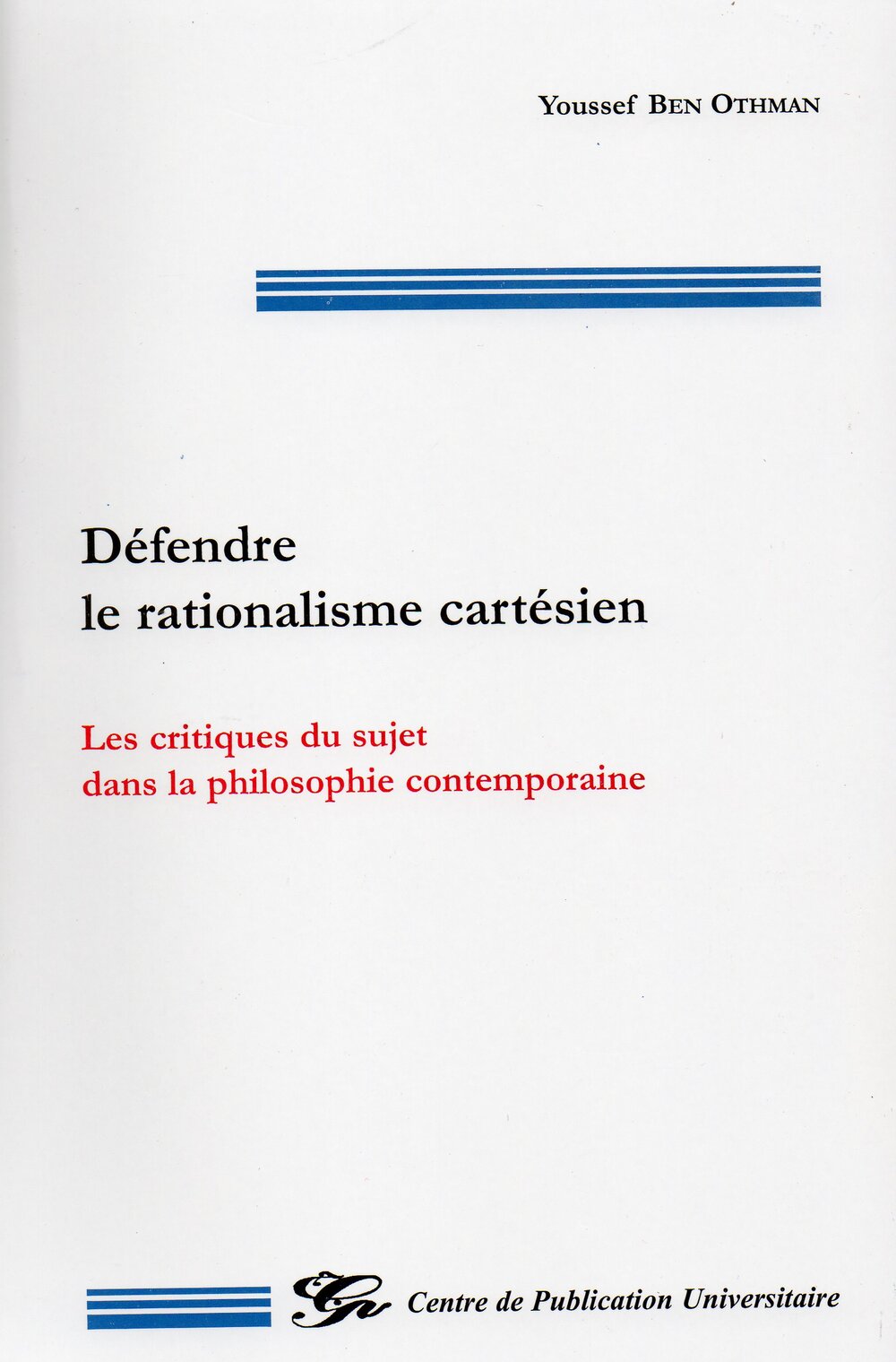 Défendre le rationalisme cartésien - Les critiques du sujet dans la philosophie contemporaine