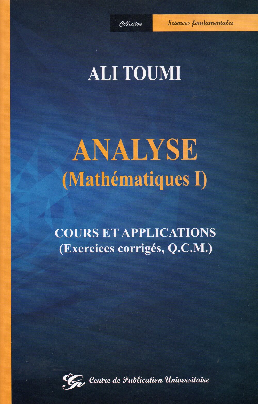 Analyse (mathématiques I) Cours et applications (Exercices corrigés, Q.C.M.)