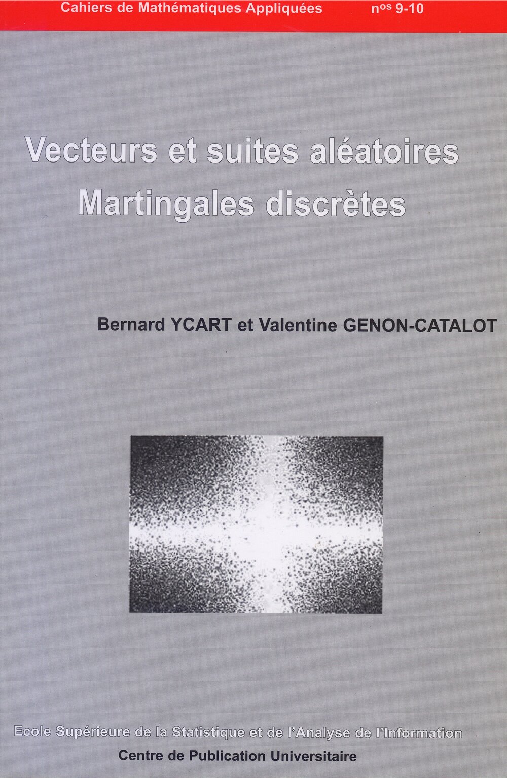 Vecteurs et suites aléatoires - Martingales discrètes. Cahiers de Mathématiques Appliquées n°9-10