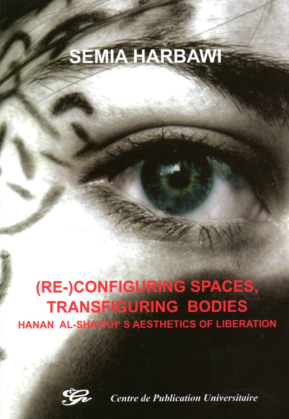 (Re-) Configuring spaces, transfiguring bodie. Hanan al-shaykh's aesthetics of liberation