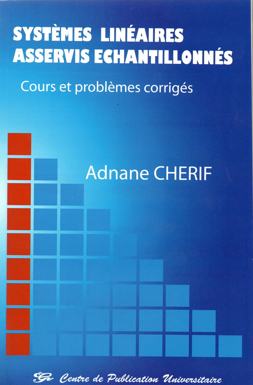 Systèmes linéaires asservis échantillonés. Cours et problèmes corrigés