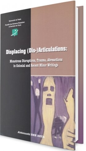 Displacing (Dis) Articulations : Monstrous Disruptions Trauma, Abreactions in Colonial and recent Minor Writings