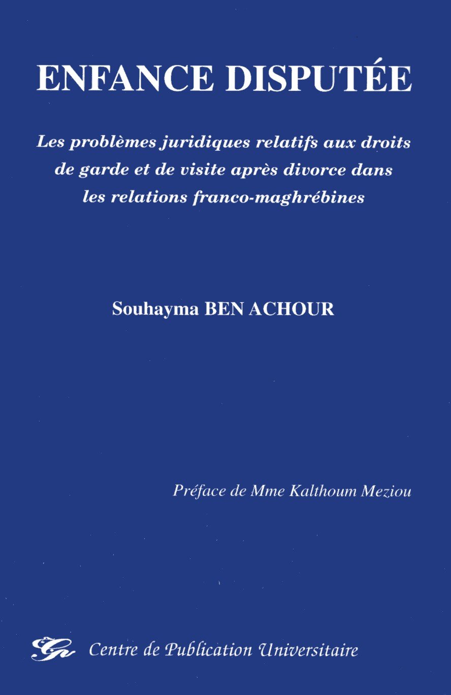 Enfance disputée - Les problèmes juridiques relatifs aux droits de garde et de visite après divorce dans les relations franco-maghrébines